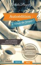 Couverture du livre « Autoédition : à vous de jouer ! » de Bagadey Nathalie aux éditions Nathalie Bagadey