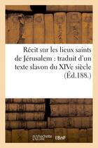 Couverture du livre « Recit sur les lieux saints de jerusalem : traduit d'un texte slavon du xive siecle » de  aux éditions Hachette Bnf