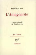 Couverture du livre « L'antagoniste - roman-scenario en cinq episodes » de Jean-Pierre Attal aux éditions Gallimard