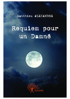 Couverture du livre « Requiem pour un damné » de Matthieu Alexandre aux éditions Editions Edilivre