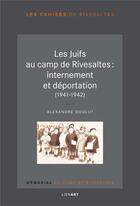 Couverture du livre « Les juifs au camp de Rivesaltes : internement et déportation (1941-1942) » de Alexandre Doulut aux éditions Lienart