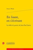 Couverture du livre « En lisant, en s'écrivant ; la drôle de guerre de Jean-Paul Sartre » de Francis Walsh aux éditions Classiques Garnier