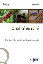 Couverture du livre « Qualité du café ; l'impact du traitement post-récolte » de Michel Barel aux éditions Quae