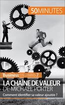 Couverture du livre « La chaîne de valeur de Michael Porter ; comment identifier sa valeur ajoutée ? » de Xavier Robben aux éditions 50 Minutes
