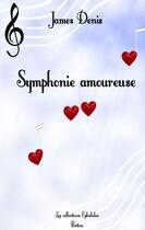 Couverture du livre « Symphonie amoureuse » de James Denis aux éditions Books On Demand