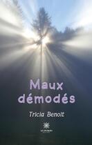 Couverture du livre « Maux démodés » de Tricia Benoit aux éditions Le Lys Bleu
