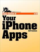 Couverture du livre « Take control of your iPhone apps » de Jeff Carlson aux éditions Tidbits Publishing Inc