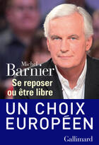 Couverture du livre « Se reposer ou être libre ; un choix européen » de Michel Barnier aux éditions Gallimard