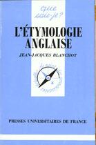 Couverture du livre « L'etymologie anglaise qsj 1652 » de Blanchot J.J. aux éditions Que Sais-je ?