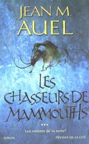 Couverture du livre « Les enfants de la terre Tome 3 : les chasseurs de mammouths » de Jean M. Auel aux éditions Presses De La Cite