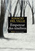 Couverture du livre « Empereurs des ténèbres » de Ignacio Del Valle aux éditions Phebus