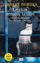 Couverture du livre « Le chat derrière la vitre - L'heure du braconnier - Une vie d'eau et de vent » de Gilbert Bordes aux éditions Archipel