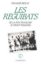 Couverture du livre « Les réguibats ; de la paix francaise au front Polisario » de Francois Beslay aux éditions L'harmattan