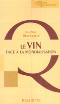 Couverture du livre « Le Vin Face A La Mondialisation » de Jean-Pierre Deroudille aux éditions Hachette Pratique