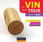 Couverture du livre « Le vin pour tous ; le comprendre, le choisir, l'apprécier (2e édition) » de Myriam Huet aux éditions Dunod