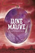 Couverture du livre « Lune mauve t.3 ; l'affranchie » de Aznar Marilou aux éditions Casterman