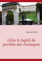 Couverture du livre « Lilias le figitif du pavillon des chroniques » de Bernard Viaud aux éditions Books On Demand