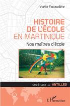 Couverture du livre « Histoire de l'école en Martinique ; nos maîtres d'école » de Yvette Farraudiere aux éditions L'harmattan