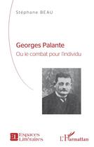 Couverture du livre « Georges Palante ou le combat pour l'individu : étude biographique » de Stephane Beau aux éditions L'harmattan