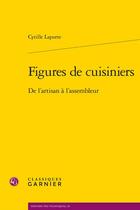 Couverture du livre « Figures de cuisiniers : de l'artisan à l'assembleur » de Cyrille Laporte aux éditions Classiques Garnier