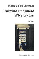 Couverture du livre « L'histoire singulière d'Ivy Lexton » de Marie Belloc Lowndes aux éditions Editions De La Belle Etoile