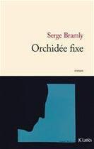 Couverture du livre « Orchidée fixe » de Serge Bramly aux éditions Jc Lattes