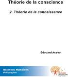 Couverture du livre « Théorie de la conscience t.2 ; théorie de la connaissance » de Edouard Asseo aux éditions Edilivre