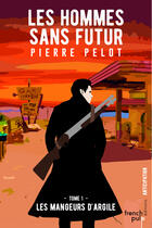 Couverture du livre « Les hommes sans futur T.1 ; les mangeurs d'argile » de Pierre Pelot aux éditions French Pulp