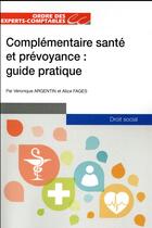 Couverture du livre « Complémentaire santé et prévoyance : guide pratique » de Alice Fages et Veronique Argentin aux éditions Oec
