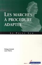 Couverture du livre « Les marchés à procédure adaptée (2e édition) » de Schmidt/Thierry aux éditions Berger-levrault