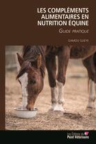 Couverture du livre « Mes compléments alimentaires en nutrition équine » de Gamou Gueye aux éditions Le Point Veterinaire