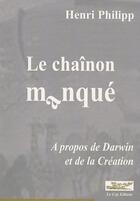 Couverture du livre « Le chaînon manqué ; à propos de Darwin et de la création » de Henri Philipp aux éditions Le Cep