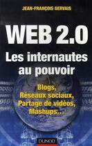Couverture du livre « Web 2.0 ; les internautes au pouvoir ; blogs, réseaux sociaux, ajax, rss, mashups... » de Jean-Francois Gervais aux éditions Dunod