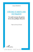 Couverture du livre « École à deux ans en France ; un mode nouveau de gestion de la chose publique éducative » de Michel Warren aux éditions L'harmattan
