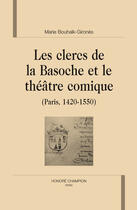 Couverture du livre « Les clercs de la Basoche et le théâtre comique (Paris, 1420-1550) » de Marie Bouhaik-Girones aux éditions Honore Champion