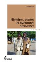 Couverture du livre « Histoires, contes et aventures africaines » de Gerard Lucon aux éditions Societe Des Ecrivains