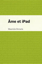Couverture du livre « Âme et iPad » de Ferraris M aux éditions Pu De Montreal