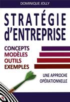 Couverture du livre « Strategie d'entreprise - concepts, modeles, outils, exemples » de Dominique Jolly aux éditions Maxima