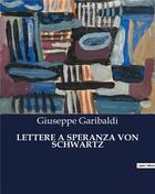 Couverture du livre « LETTERE A SPERANZA VON SCHWARTZ » de Giuseppe Garibaldi aux éditions Culturea