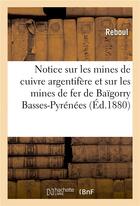 Couverture du livre « Notice sur les mines de cuivre argentifere et sur les mines de fer de baigorry basses-pyrenees » de Reboul aux éditions Hachette Bnf