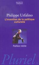 Couverture du livre « L'Invention De La Politique Culturelle » de Philippe Urfalino aux éditions Pluriel