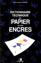 Couverture du livre « Dictionnaire technique du papier et encres » de Faudouas J C aux éditions Eyrolles