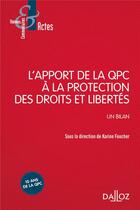 Couverture du livre « L'apport de la QPC à la protection des droits et libertés ; un bilan » de Karine Foucher aux éditions Dalloz