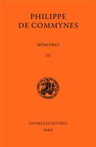 Couverture du livre « Mémoires t.3 » de Philippe De Commynes aux éditions Belles Lettres
