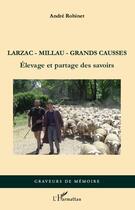 Couverture du livre « Larzac millau grandes causses ; élevage et partage des savoirs » de Andre Robinet aux éditions Editions L'harmattan