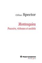 Couverture du livre « Montesquieu ; pouvoirs, richesses et sociétés » de Celine Spector aux éditions Hermann