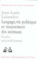 Couverture du livre « Langage, vie politique et mouvements des animaux - etudes aristoteliciennes » de Labarriere J-L. aux éditions Vrin