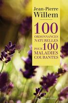 Couverture du livre « 100 ordonnances naturelles pour 100 maladies courantes » de Jean-Pierre Willem aux éditions Epagine