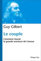 Couverture du livre « Le couple ; comment réussir la grande aventure de l'amour » de Guy Gilbert aux éditions Philippe Rey