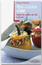 Couverture du livre « Mini-cuisine d'été ; toutes les saveurs de l'été à picorer ! » de Philippe De Melambes aux éditions Ixelles Editions